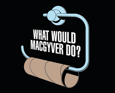 Never lose your MacGyver instinct