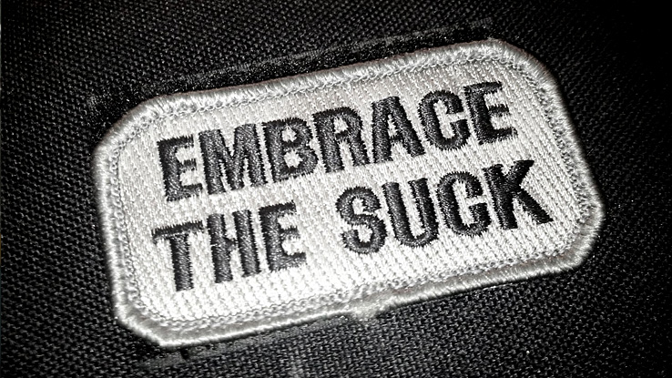Embrace the suck